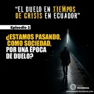 Episodio 2 - ¿Estamos pasando, como sociedad, por una época de duelo?
