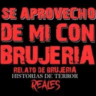 SE APROVECHÓ DE MI CON BRUJERÍA | RELATO DE BRUJERÍA | Historias de Terror Reales