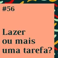 #56: Lazer ou mais uma tarefa?