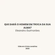 Que dará o homem em troca da sua alma? - Eleandro Guimarães