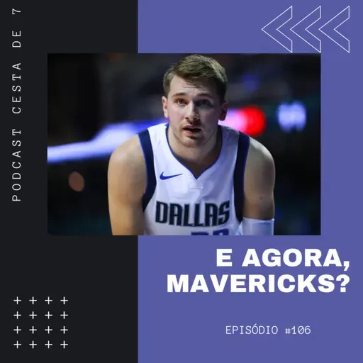 Cesta de 7 #106 - E agora, Mavericks?