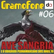 #06 - Ave Sangria e o Udigrudi pernambucano dos anos 70
