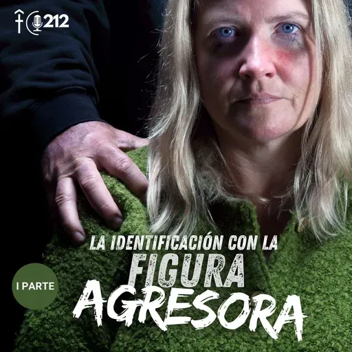 #212: La identificación con la figura agresora - I Parte
