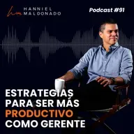 #91 Estrategias para ser más productivo como gerente