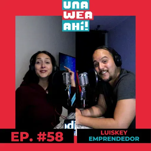 58: Una Wea Ahí! #58 Luiskey Emprendedor | #UWA