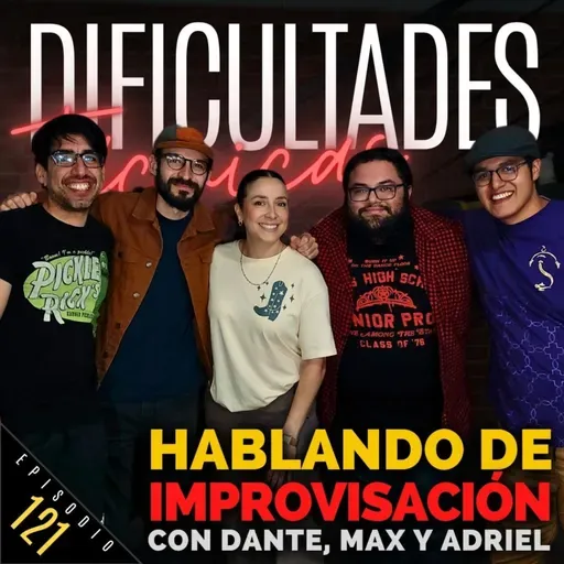 E121: Hablando de Improvisación (con Dante, Max y Adriel)