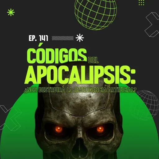 E141. Códigos del apocalipsis: ¿Nos destruirá la inteligencia artificial?