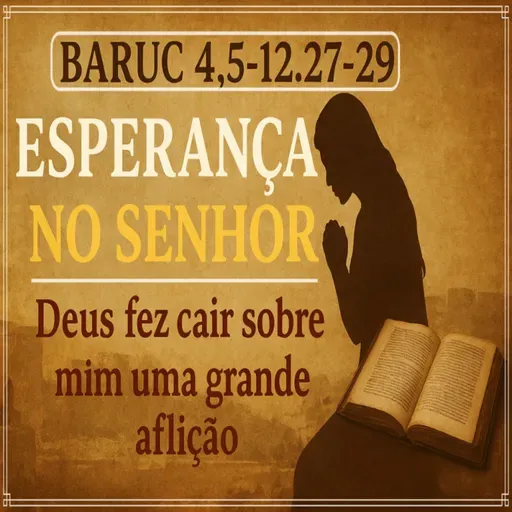 Livro de Baruc 4,5-12.27-29 - com reflexão