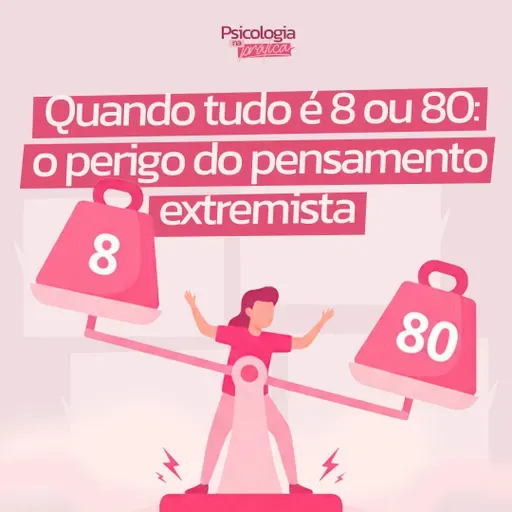 #245 - Quando tudo é 8 ou 80: o perigo do pensamento extremista
