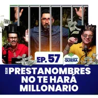 Ser prestanombres no te hará millonario. Ep. 57
