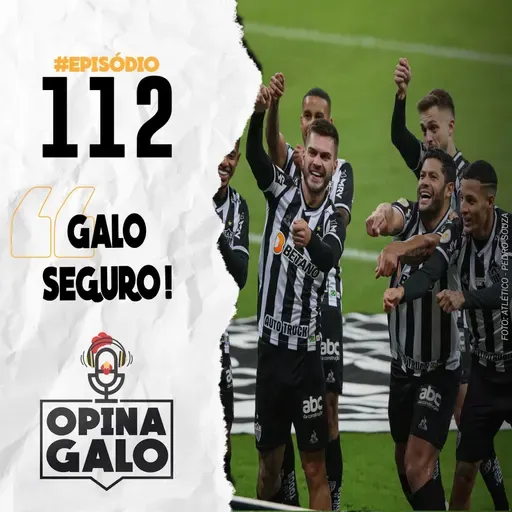 #112 Opina Galo - Galo seguro!