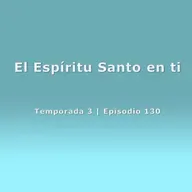 El Espíritu Santo en ti - Temp. 3 (N° 130)