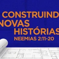 Marcelo França - CONSTRUINDO NOVAS HISTÓRIAS II (Neemias 2: 11 - 20)