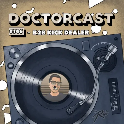 DOCTORCAST #146 - B2B KICK DEALER