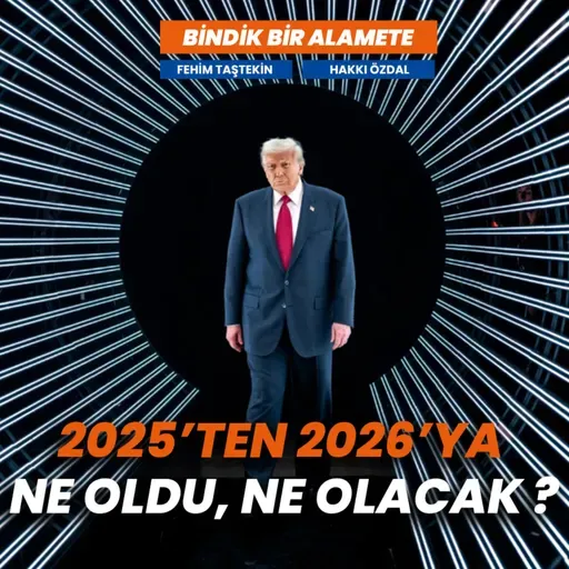 2025'ten 2026'ya... Ne oldu, ne olacak? | Bindik Bir Alamete #25 | Fehim Taştekin - Hakkı Özdal
