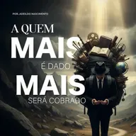 A quem mais é dado, mais será cobrado  Adeildo Nascimento