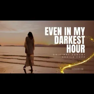 Song: Even In My Darkest Hour