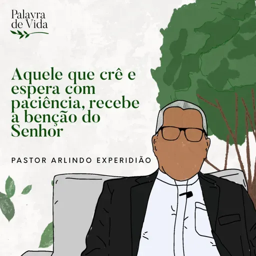 #298 Palavras de Vida - Aquele que crê e espera com paciência, recebe a benção do Senhor