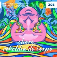 #305 choro, rebeldia do corpo | masculinidade e vulnerabilidade