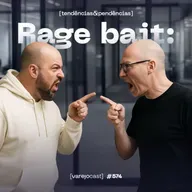Rage Bait: O risco das marcas sob o algoritmo do ódio [varejocast] tendências & pendências #574