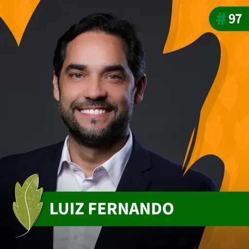 #97 Luiz Fernando Lucas: Fazer o certo é o único jeito de dar certo