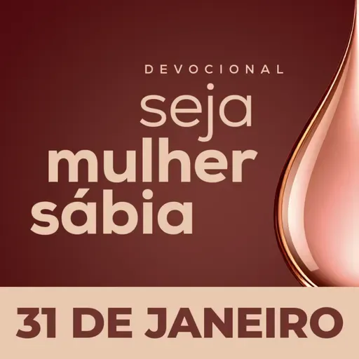 Seja Mulher Sábia - 31/Jan