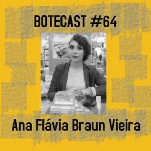 Botecast #64 Ana Flávia Braun Vieira