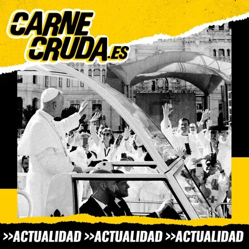 El Estado a los pies del Papa (CARNE CRUDA #1680)