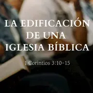 "La edificación de una iglesia bíblica" 1° Corintios 3:10-15 | Pr. Ricardo Sánchez