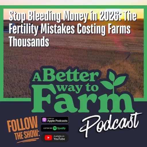 334: Stop Bleeding Money in 2026: The Fertility Mistakes Costing Farms Thousands