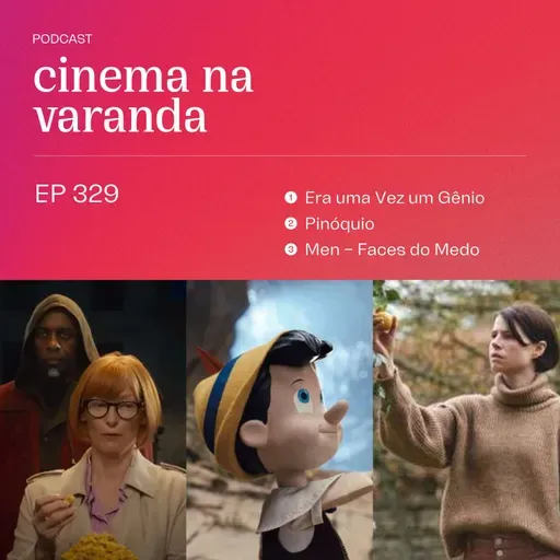 EP 329: Era uma Vez um Gênio | Pinóquio | Men - Faces do Medo