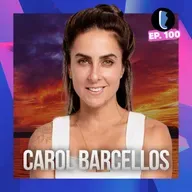 CAROL BARCELLOS // EP. 100