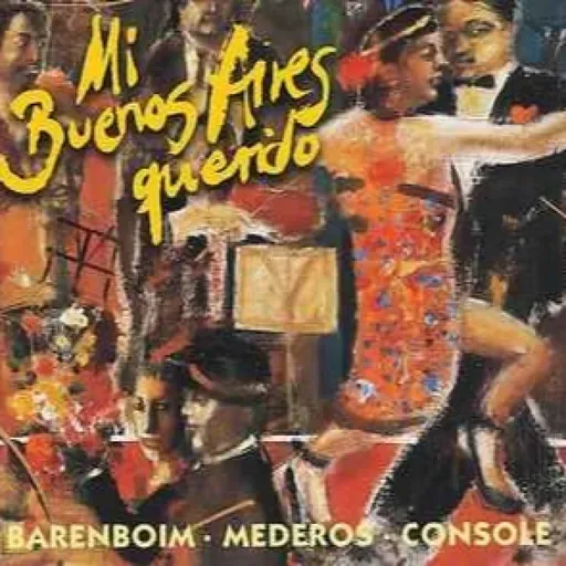 Mi Buenos Aires Querido (Barenboim-Mederos-Console)