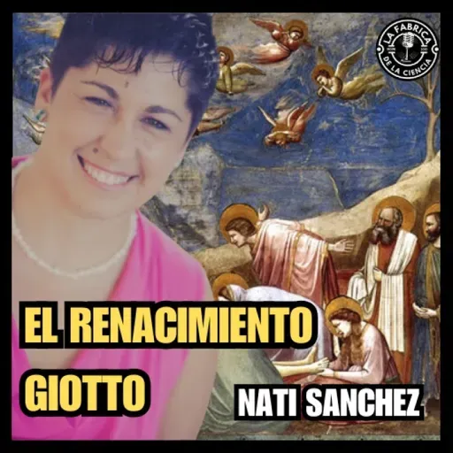 El Renacimiento. Con Giotto se inicia un periodo de esplendor artístico. Naty Sánchez Ortega. 659. LFDLC - Episodio exclusivo para mecenas