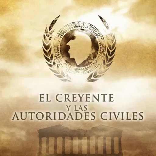 El Creyente y las Autoridades Civiles (Parte 1)