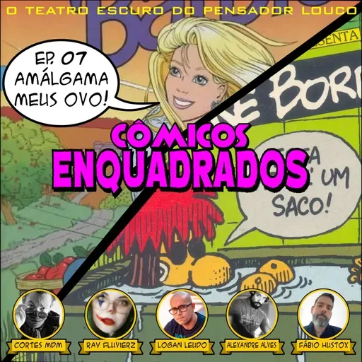 Cômicos Enquadrados 07 - Amálgama Meus Ovo!