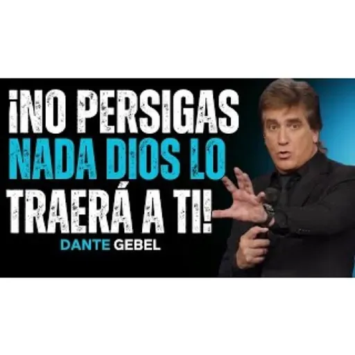 ¡No Persigas Nada, DIOS Hará Que Llegue A Ti! - Predicas de Dante Gebel