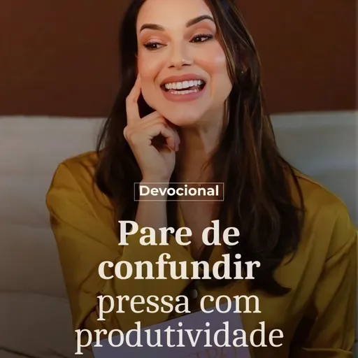 PARE DE CONFUNDIR PRESSA COM PRODUTIVIDADE