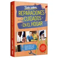 Todo Sobre REPARACIONES y CUIDADOS EN EL HOGAR