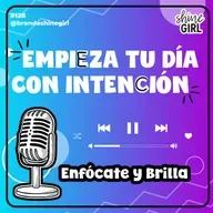 #128 | Empieza tu día con intención | Enfócate y Brilla