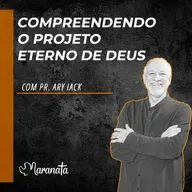 Compreendendo o projeto eterno de Deus - Pr. Ary Iack