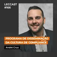 #166 | Programa de Disseminação da Cultura de Compliance | Com André Cruz