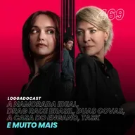 LoGGadoCast 469 - A Namorada Ideal, Drag Race Brasil, Duas Covas, A Casa do Engano, Task e muito mais