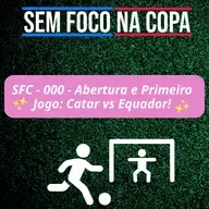 SFC – 000 – Abertura e Primeiro Jogo: Catar vs Equador!
