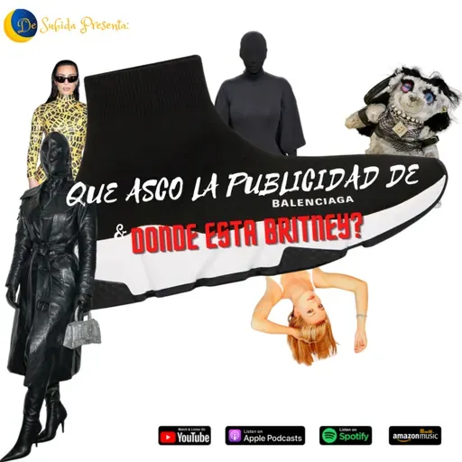 De Subida E75 - Que asco la publicidad de Balenciaga, Donde esta Britney?