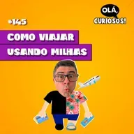 COMO VIAJAR USANDO MILHAS - #145 - Olá, Curiosos! 2023