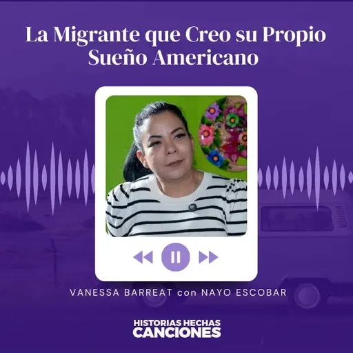 535. La Migrante que Creo su Propio Sueño Americano - Vanessa Barreat con Nayo Escobar