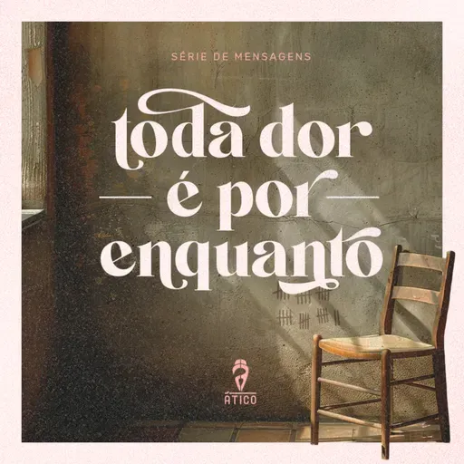 Toda dor é por enquanto - Ep. 1: Quando a dor invade nossa história