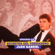 Ep. 539 - “El Verdadero Juan Gabriel: Revelaciones del Nuevo Documental
