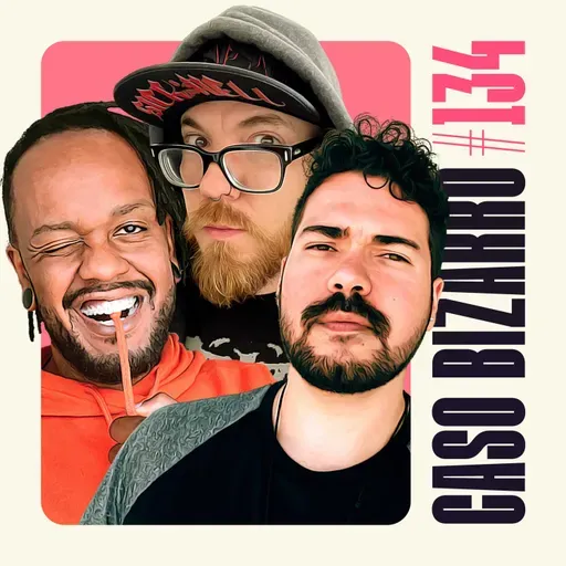 CB #134 - Humilhação perfeita com Fabão, Tiago P. Zanetic e Marcel